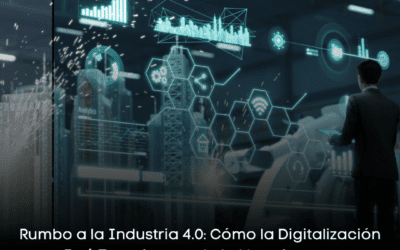 Rumbo a la Industria 4.0: Cómo la Digitalización Está Transformando la Manufactura