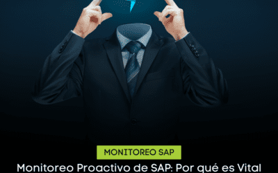 Monitoreo Proactivo de SAP: Por qué es Vital para su Empresa