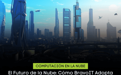 El Futuro de la Nube: Cómo BravoIT Adopta Tecnologías Emergentes